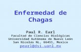 Enfermedad de Chagas Paul R. Earl Facultad de Ciencias Biológicas Universidad Autónoma de Nuevo León San Nicolás NL, 66451, Mexico pearl@dsi.uanl.mx pearl@dsi.uanl.mx.