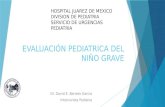 EVALUACIÓN PEDIATRICA DEL NIÑO GRAVE Dr. David E. Barreto García Intensivista Pediatra HOSPITAL JUAREZ DE MEXICO DIVISION DE PEDIATRIA SERVICIO DE URGENCIAS.