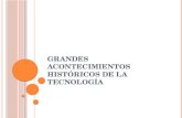 GRANDES ACONTECIMIENTOS HISTÓRICOS DE LA TECNOLOGÍA.