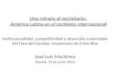 Una mirada al vecindario: América Latina en el contexto internacional Institucionalidad, competitividad y desarrollo sustentable VIII Foro del Consejo.