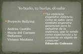 Proyecto Bullying Andrea Castillo Maria del Carmen Dellamea Viviana Maidana “La violencia engendra violencia, como se sabe; pero también engendra ganancias.
