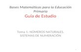 Bases Matemáticas para la Educación Primaria Guía de Estudio Tema 1: NÚMEROS NATURALES. SISTEMAS DE NUMERACIÓN 1.