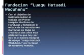 Fundacion “Luagu Hatuadi Waduheñu”  Con el objetivo de Institucionalizar el trabajo del Primer Hospital Garifuna de Honduras y fortalecer el enlace de.