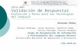 SEPLN 2007 Validación de Respuestas Evaluación y Retos para las Tecnologías del Lenguaje Anselmo Peñas Álvaro Rodrigo, Jesús Herrera, Valentín Sama, Víctor.