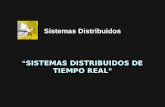 SISTEMAS DISTRIBUIDOS DE TIEMPO REAL “ SISTEMAS DISTRIBUIDOS DE TIEMPO REAL ” Sistemas Distribuidos.