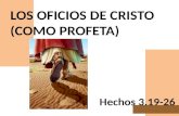 LOS OFICIOS DE CRISTO (COMO PROFETA) Hechos 3.19-26.