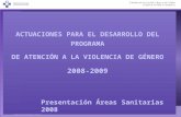 Gobierno del Principado de Asturias ACTUACIONES PARA EL DESARROLLO DEL PROGRAMA DE ATENCIÓN A LA VIOLENCIA DE GÉNERO 2008-2009 Presentación Áreas Sanitarias.