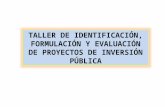TALLER DE IDENTIFICACIÓN, FORMULACIÓN Y EVALUACIÓN DE PROYECTOS DE INVERSIÓN PÚBLICA.
