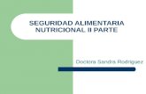 SEGURIDAD ALIMENTARIA NUTRICIONAL II PARTE Doctora Sandra Rodriguez.