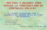 MOTIVOS Y RAZONES PARA APOYAR LA CONSTRUCCIÓN DE CENTRALES EÓLICAS HUATULCO, OAXACA 17 NOV DEL 2005 5 TO COLOQUIO INTERNACIONAL PARA EL DESARROLLO DEL.