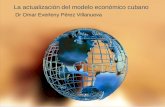 La actualización del modelo económico cubano Dr Omar Everleny Pérez Villanueva.