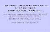 IGGF1 "LOS ASPECTOS MAS IMPORTANTES DE LA CULTURA EMPRESARIAL JAPONESA" POR EL: C.P. CARLOS KASUGA OSAKA Director General de Yakult, S.A. de C.V. PRESENTADA.