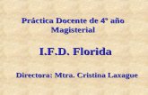Práctica Docente de 4º año Magisterial I.F.D. Florida Directora: Mtra. Cristina Laxague.