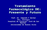 Tratamiento Farmacológico DE: Presente y Futuro Prof. Dr. Edgardo F Becher Div. Urología Hospital de Clínicas José de San Martín Universidad de Buenos.