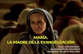 MARÍA, LA MADRE DE LA EVANGELIZACIÓN Texto: PAPA FRANCISCO en LA ALEGRÍA DEL EVANGELIO Fotografías: The life of Jesus Christ.