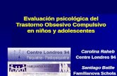Evaluación psicológica del Trastorno Obsesivo Compulsivo en niños y adolescentes Carolina Raheb Centre Londres 94 Santiago Batlle Familianova Schola.
