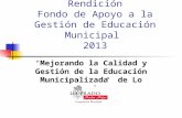 Rendición Fondo de Apoyo a la Gestión de Educación Municipal 2013 “Mejorando la Calidad y Gestión de la Educación Municipalizada de Lo Prado”