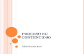 PROCESO NO CONTENCIOSO Hilda Huerta Rios. PROCESO CIVIL CLASIFICACIÓN CLASIFICACIÓN : 1.Proceso Contencioso. 2. Proceso No Contencioso.
