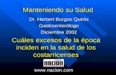 Manteniendo su Salud Dr. Herbert Burgos Quirós Gastroenterólogo Diciembre 2002 Cuáles excesos de la época inciden en la salud de los costarricenses .