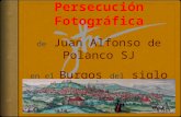 Hola, me llamo Juan Alfonso de Polanco, nací en Burgos en 1517. Fui jesuita junto a San Ignacio de Loyola, al que ayudé como secretario en Roma y también.