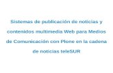 Sistemas de publicación de noticias y contenidos multimedia Web para Medios de Comunicación con Plone en la cadena de noticias teleSUR