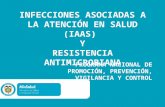 INFECCIONES ASOCIADAS A LA ATENCIÓN EN SALUD (IAAS) YRESISTENCIA ANTIMICROBIANA