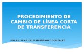 PROCEDIMIENTO DE CAMBIO DE LÍNEA CORTA DE TRANSFERENCIA