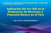 Aplicación del ArcGIS en la Evaluación de Recursos y Potencial Minero en el Perú, Luis Enrique Vargas Rodríguez - INGEMMET, Perú