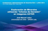 Detección de minerales utilizando clasificando por "Arboles de Decisión" en imágenes Aster, Jose Manuel Lattus - Universidad de Chile / SRGIS Ltda, Chile
