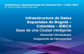 Infraestructura de Datos Espaciales para Bogotá: Base de una Ciudad Inteligente, Alexander Montealegre Trujillo - Unidad Administrativa Especial de Catastro Distrital, Colombia