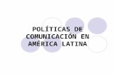 PolíTicas De ComunicacióN En AméRica Latina