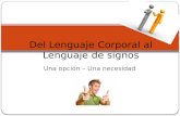Lenguaje corporal(opcion)lenguaje de signos(necesidad)