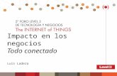 Impacto en los negocios. Todo conectado - Presentación de Luis Ladera en el 5to Foro Level 3 de Tecnología y Negocios "Internet of Things", Octubre de 2013.