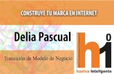 Transición del Modelo de Negocio - Delia Pascual - Webinar "Construye tu Marca en Internet" - Huelva Inteligente - 20140313