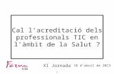 Cal l’acreditació dels professionals TIC en l’àmbit de la Salut ? by Dr. Xavier Company