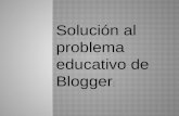 Solución al problema educativo de Blogger
