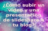 Como subir un video y una presentaciòn de SlideShare a tu blog