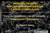 Rehabilitacion implantosoportada en casos complejos. Dr. Miguel A. Santos. Mendoza - Argentina.