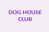 Dog house club