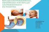 ENFERMEDAD POR REFLUJO GASTROESOFAGICO pediatrico