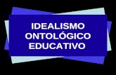 IDEALISMO ONTOLOGICO EDUCATIVO