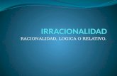 Filosofia y etica prof.irracionalidad, racionalidad, logica,  relativismo