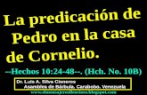 CONF. LA PREDICACIÓN DE PEDRO EN LA CASA DE CORNELIO Y SUS RESULTADOS. HECHOS 10:24-48. (HCH. 10B)