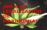 !No a la legalización de marihuana!