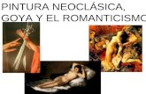 PINTURA NEOCLÁSICA, GOYA Y EL ROMANTICISMO
