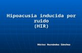 HIPOACUSIA INDUCIDA POR RUIDO (HIR)
