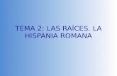 Tema 2 LAS RAÍCES. LA HISPANIA ROMANA