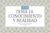 Tema 10. Conocimiento y Realidad. 1118.  Cruz Santinelli y Retiz Ortiz.
