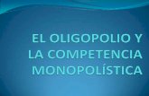 EL OLIGOPOLIO Y LA COMPETENCIA MONOPOLÍSTICA