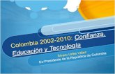 Colombia 2002-2010: Confianza, Educación y Tecnología
